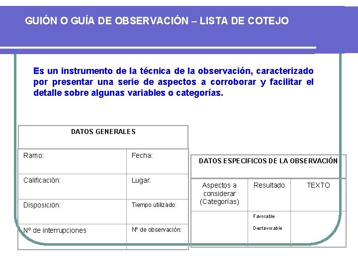 GUIÓN O GUÍA DE OBSERVACIÓN – LISTA DE COTEJO Es un instrumento de la