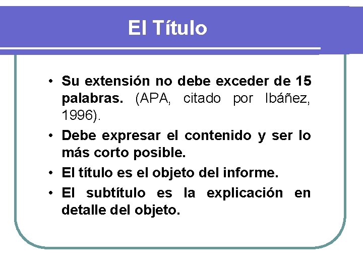 El Título • Su extensión no debe exceder de 15 palabras. (APA, citado por