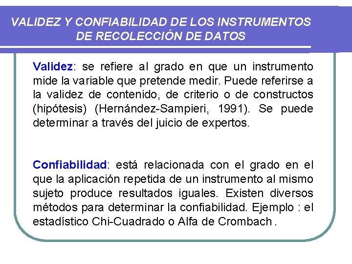 VALIDEZ Y CONFIABILIDAD DE LOS INSTRUMENTOS DE RECOLECCIÓN DE DATOS Validez: se refiere al