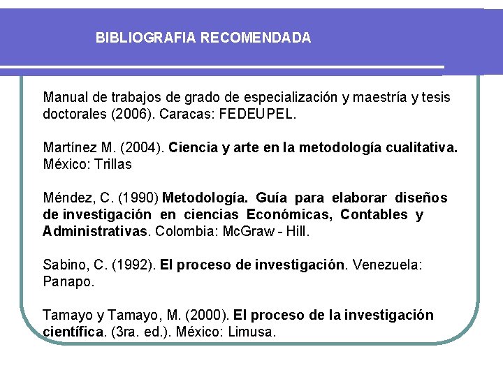 BIBLIOGRAFIA RECOMENDADA Manual de trabajos de grado de especialización y maestría y tesis doctorales