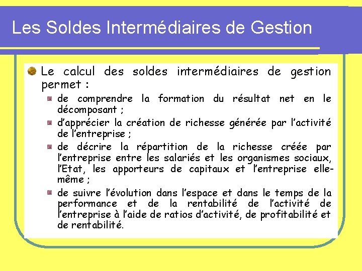 Les Soldes Intermédiaires de Gestion Le calcul des soldes intermédiaires de gestion permet : Les Soldes Intermédiaires de Gestion Le calcul des soldes intermédiaires de gestion permet :