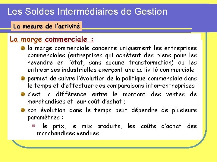 Les Soldes Intermédiaires de Gestion La mesure de l’activité La marge commerciale : la Les Soldes Intermédiaires de Gestion La mesure de l’activité La marge commerciale : la