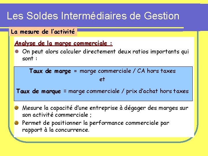 Les Soldes Intermédiaires de Gestion La mesure de l’activité Analyse de la marge commerciale Les Soldes Intermédiaires de Gestion La mesure de l’activité Analyse de la marge commerciale