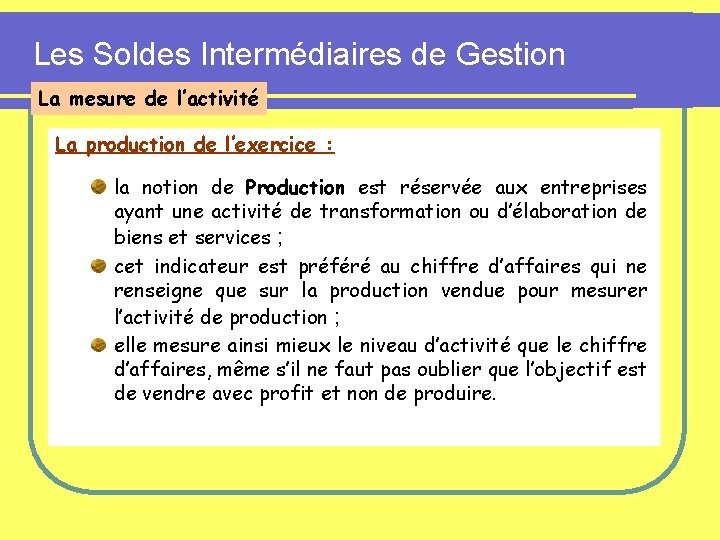 Les Soldes Intermédiaires de Gestion La mesure de l’activité La production de l’exercice :