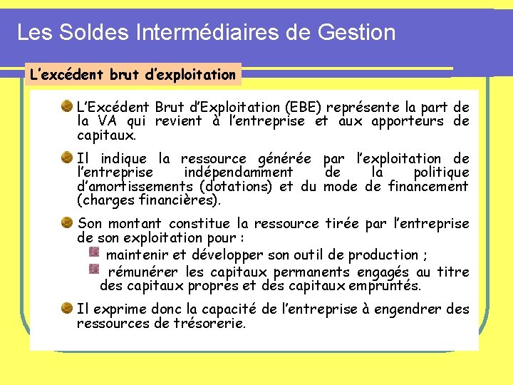 Les Soldes Intermédiaires de Gestion L’excédent brut d’exploitation L’Excédent Brut d’Exploitation (EBE) représente la Les Soldes Intermédiaires de Gestion L’excédent brut d’exploitation L’Excédent Brut d’Exploitation (EBE) représente la