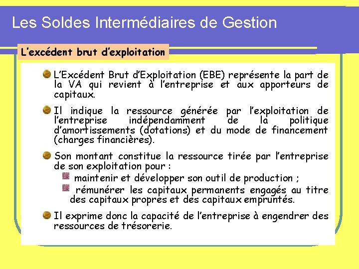 Les Soldes Intermédiaires de Gestion L’excédent brut d’exploitation L’Excédent Brut d’Exploitation (EBE) représente la