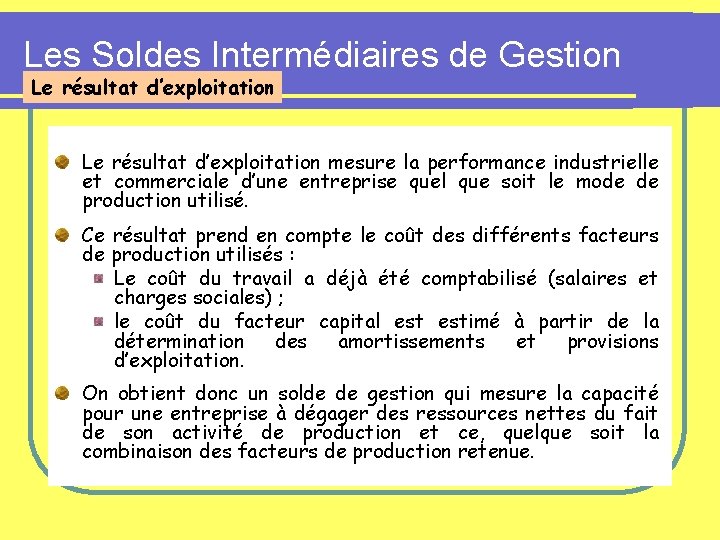 Les Soldes Intermédiaires de Gestion Le résultat d’exploitation mesure la performance industrielle et commerciale Les Soldes Intermédiaires de Gestion Le résultat d’exploitation mesure la performance industrielle et commerciale
