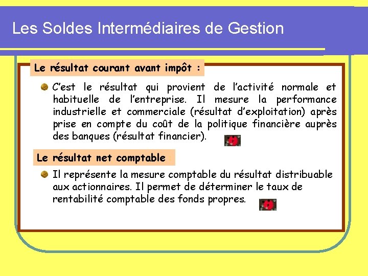 Les Soldes Intermédiaires de Gestion Le résultat courant avant impôt : C’est le résultat