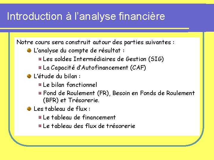 Introduction à l’analyse financière Notre cours sera construit autour des parties suivantes : L’analyse Introduction à l’analyse financière Notre cours sera construit autour des parties suivantes : L’analyse