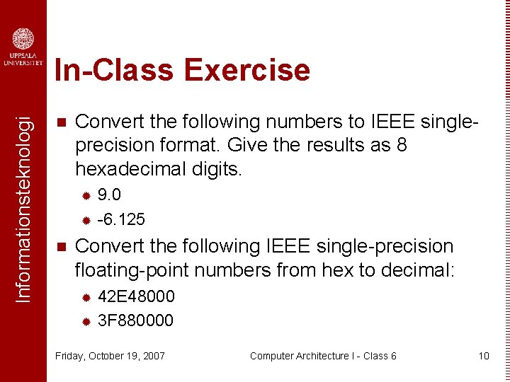 Informationsteknologi In-Class Exercise n Convert the following numbers to IEEE singleprecision format. Give the