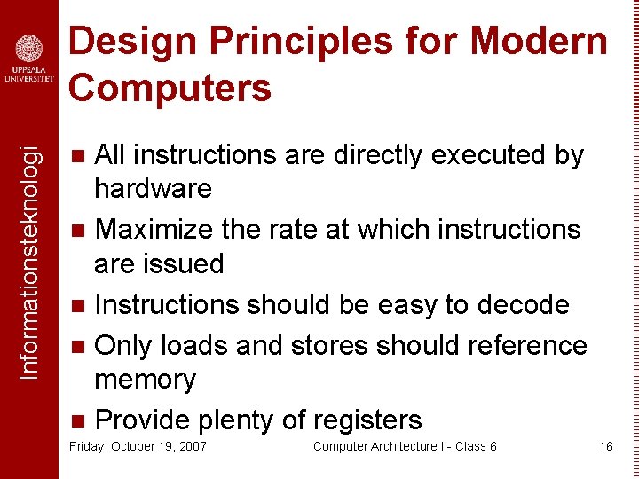 Informationsteknologi Design Principles for Modern Computers All instructions are directly executed by hardware n