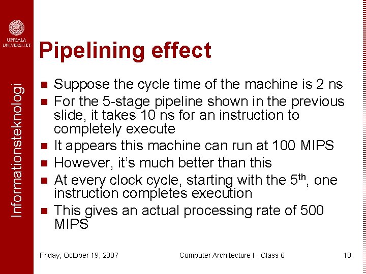 Informationsteknologi Pipelining effect n n n Suppose the cycle time of the machine is
