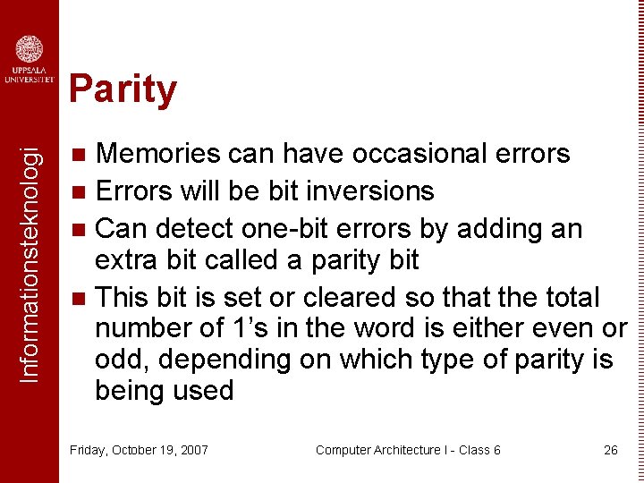 Informationsteknologi Parity Memories can have occasional errors n Errors will be bit inversions n