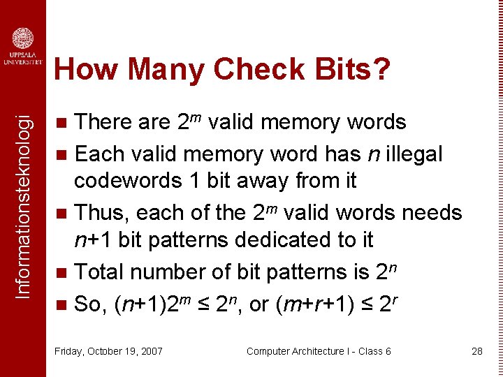 Informationsteknologi How Many Check Bits? There are 2 m valid memory words n Each