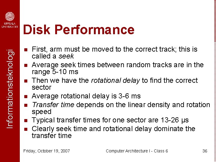 Informationsteknologi Disk Performance n n n n First, arm must be moved to the