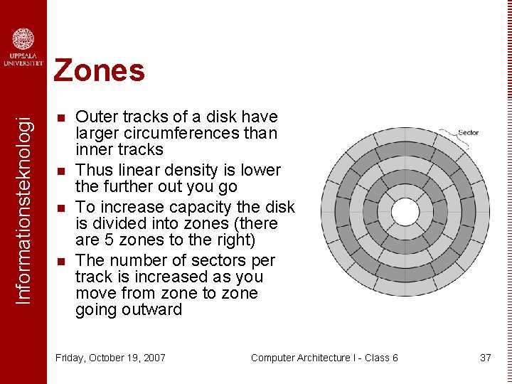 Informationsteknologi Zones n n Outer tracks of a disk have larger circumferences than inner