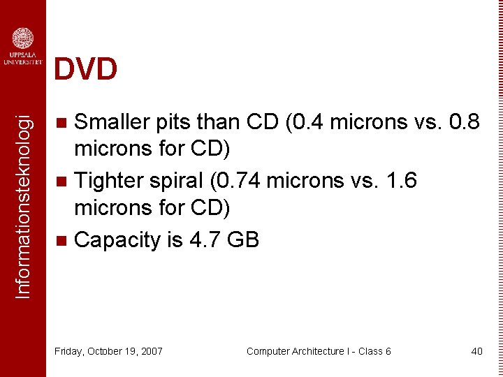 Informationsteknologi DVD Smaller pits than CD (0. 4 microns vs. 0. 8 microns for