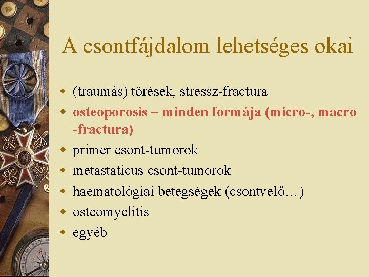 A csontfájdalom lehetséges okai w (traumás) törések, stressz-fractura w osteoporosis – minden formája (micro-,