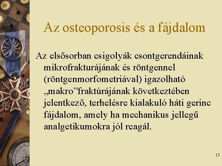 Az osteoporosis és a fájdalom Az elsősorban csigolyák csontgerendáinak mikrofrakturájának és röntgennel (röntgenmorfometriával) igazolható