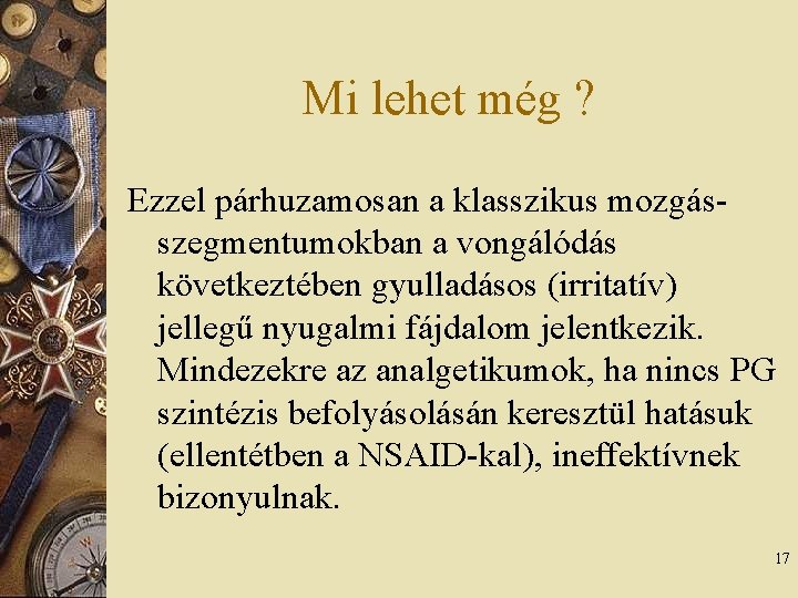 Mi lehet még ? Ezzel párhuzamosan a klasszikus mozgásszegmentumokban a vongálódás következtében gyulladásos (irritatív)