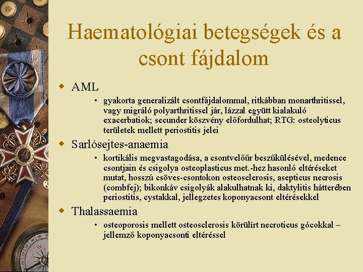 Haematológiai betegségek és a csont fájdalom w AML • gyakorta generalizált csontfájdalommal, ritkábban monarthritissel,