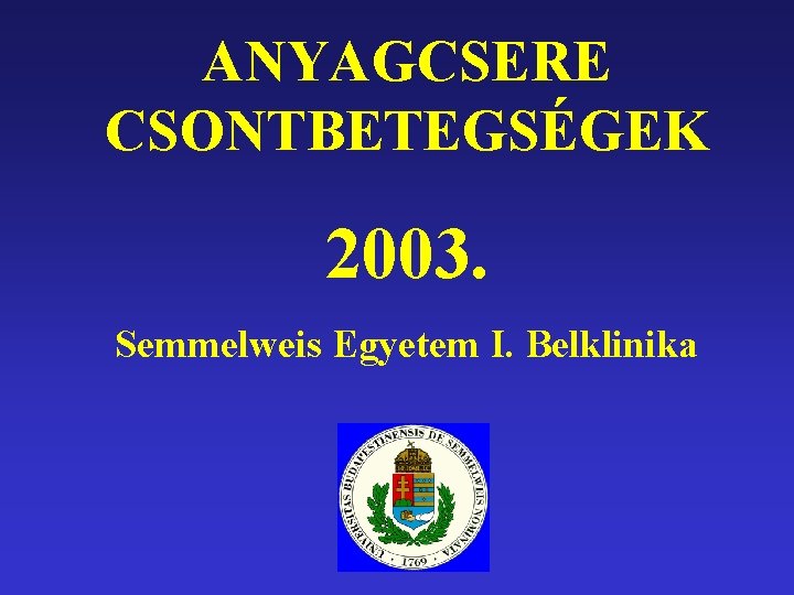 ANYAGCSERE CSONTBETEGSÉGEK 2003. Semmelweis Egyetem I. Belklinika 