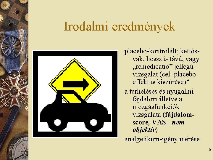 Irodalmi eredmények placebo-kontrolált; kettősvak, hosszú- távú, vagy „remedicatio” jellegű vizsgálat (cél: placebo effektus kiszűrése)*