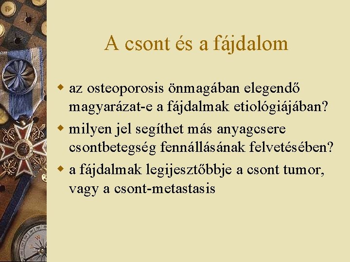 A csont és a fájdalom w az osteoporosis önmagában elegendő magyarázat-e a fájdalmak etiológiájában?