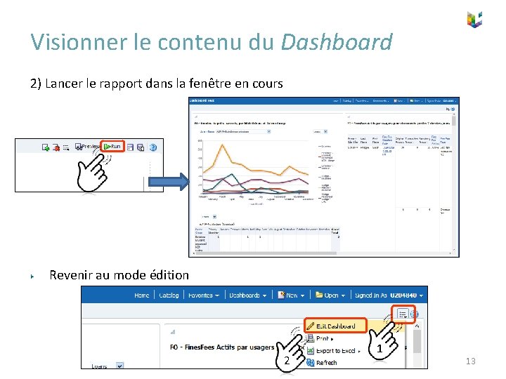 Visionner le contenu du Dashboard 2) Lancer le rapport dans la fenêtre en cours