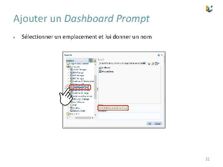 Ajouter un Dashboard Prompt ▶ Sélectionner un emplacement et lui donner un nom 21