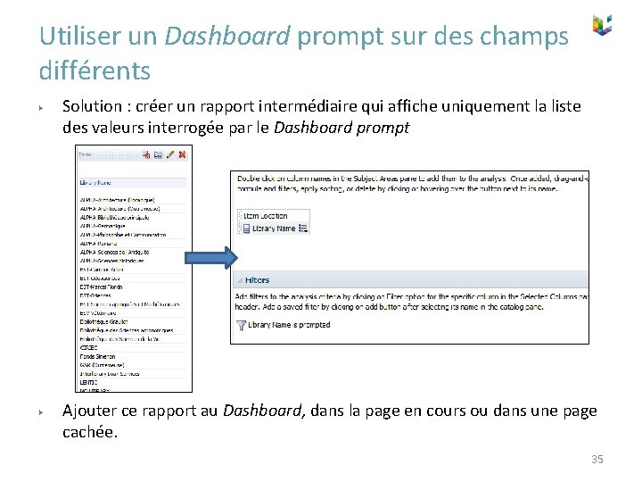 Utiliser un Dashboard prompt sur des champs différents ▶ ▶ Solution : créer un