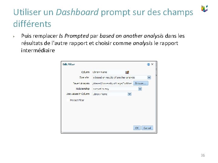 Utiliser un Dashboard prompt sur des champs différents ▶ Puis remplacer Is Prompted par