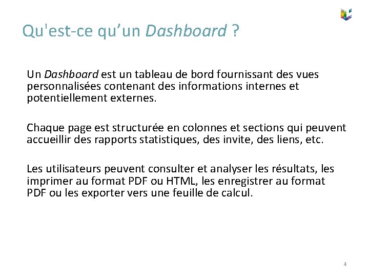 Qu'est-ce qu’un Dashboard ? Un Dashboard est un tableau de bord fournissant des vues