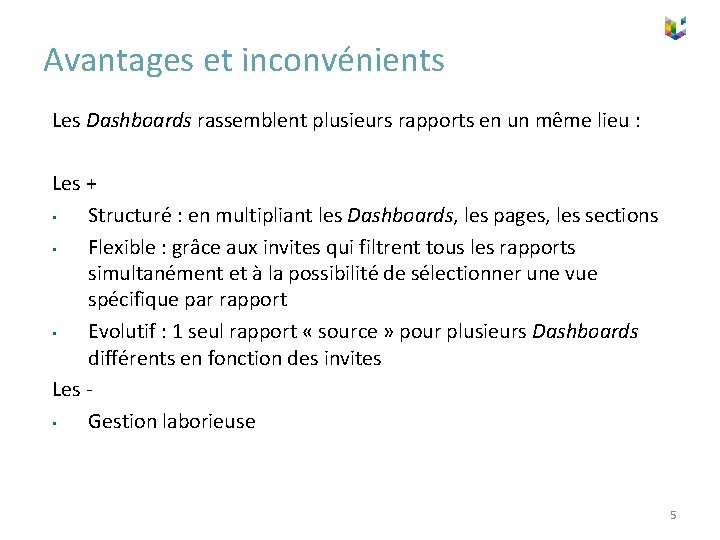 Avantages et inconvénients Les Dashboards rassemblent plusieurs rapports en un même lieu : Les