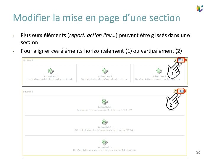 Modifier la mise en page d’une section ▶ ▶ Plusieurs éléments (report, action link…)