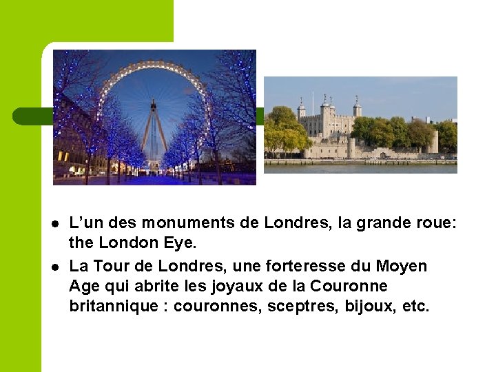 l l L’un des monuments de Londres, la grande roue: the London Eye. La