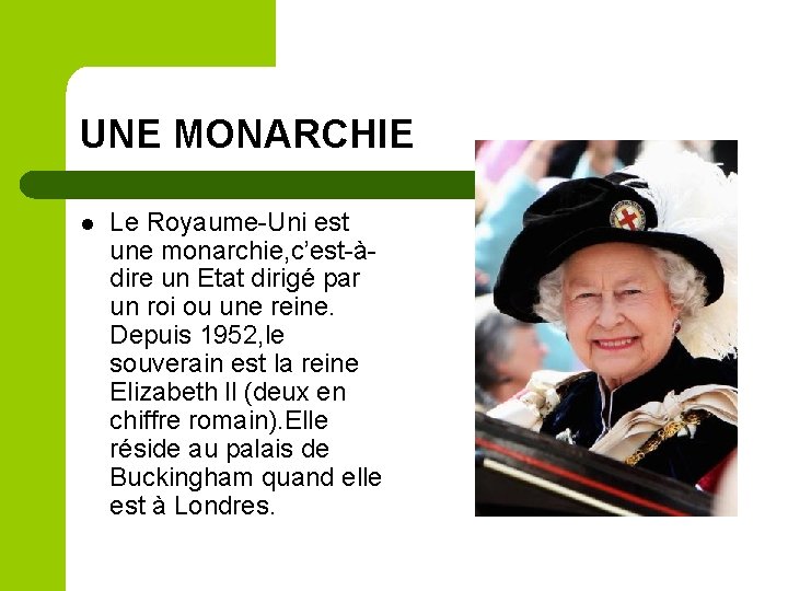 UNE MONARCHIE l Le Royaume-Uni est une monarchie, c’est-àdire un Etat dirigé par un