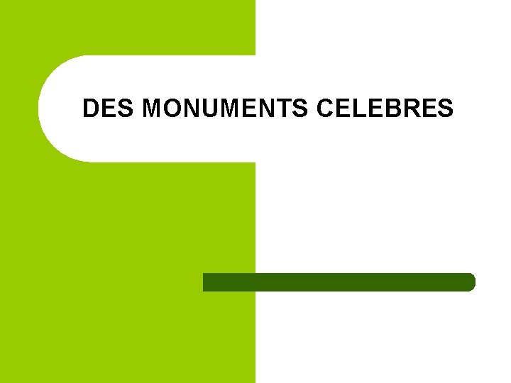 DES MONUMENTS CELEBRES 