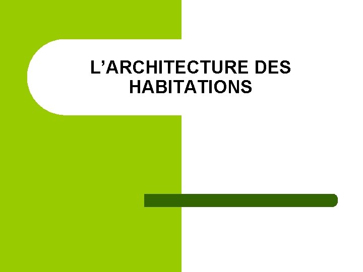 L’ARCHITECTURE DES HABITATIONS 