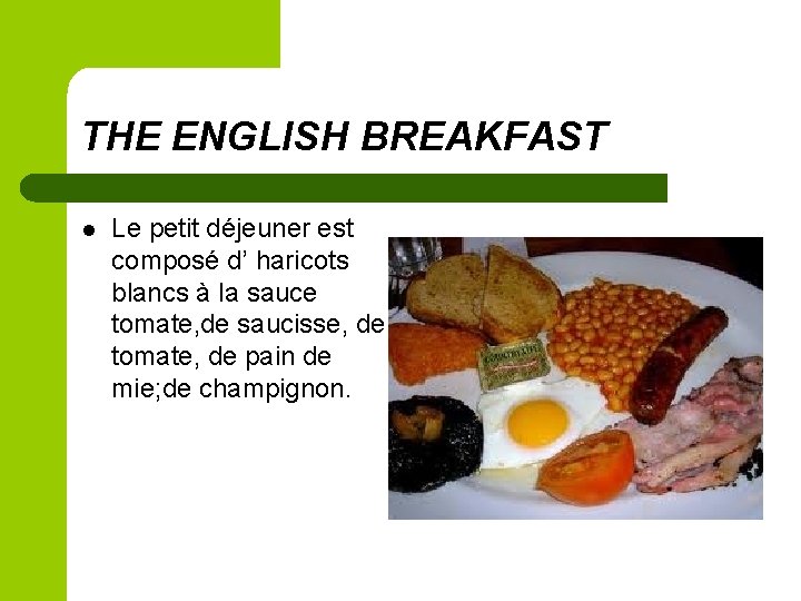 THE ENGLISH BREAKFAST l Le petit déjeuner est composé d’ haricots blancs à la