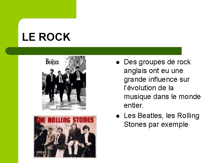 LE ROCK l l Des groupes de rock anglais ont eu une grande influence