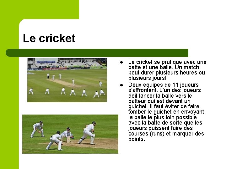 Le cricket l l Le cricket se pratique avec une batte et une balle.