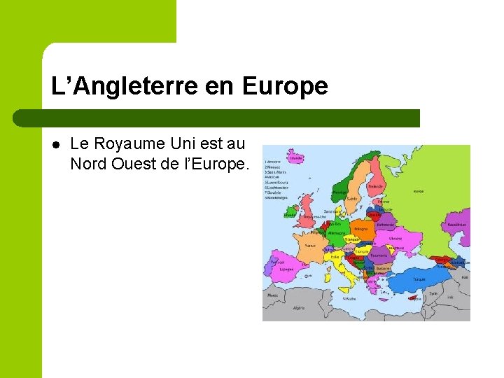 L’Angleterre en Europe l Le Royaume Uni est au Nord Ouest de l’Europe. 