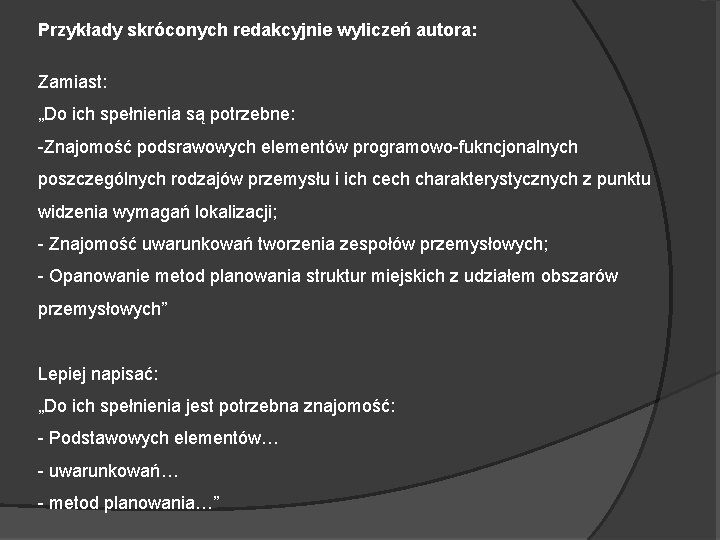 Przykłady skróconych redakcyjnie wyliczeń autora: Zamiast: „Do ich spełnienia są potrzebne: -Znajomość podsrawowych elementów