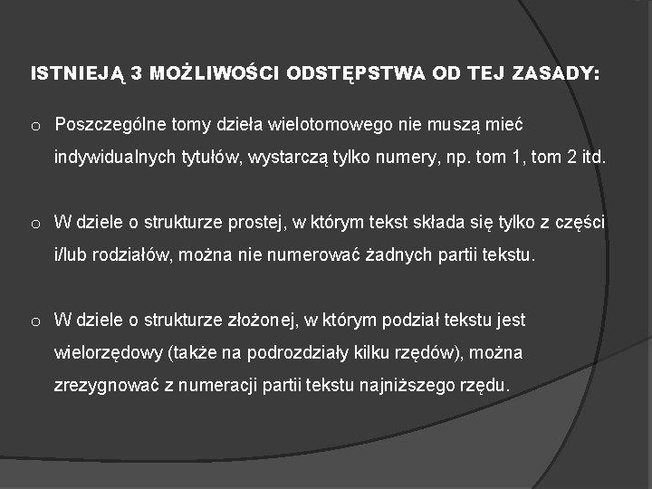 ISTNIEJĄ 3 MOŻLIWOŚCI ODSTĘPSTWA OD TEJ ZASADY: o Poszczególne tomy dzieła wielotomowego nie muszą