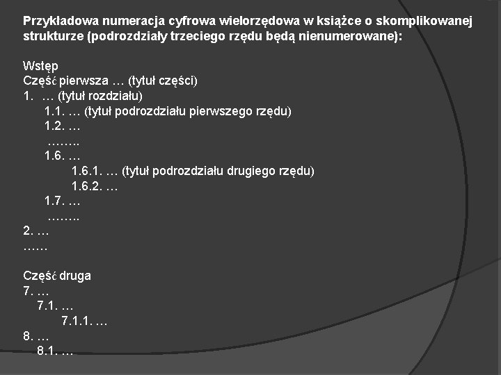 Przykładowa numeracja cyfrowa wielorzędowa w książce o skomplikowanej strukturze (podrozdziały trzeciego rzędu będą nienumerowane):