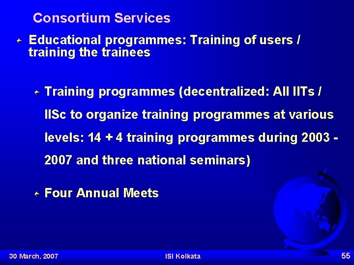 Consortium Services Educational programmes: Training of users / training the trainees Training programmes (decentralized: