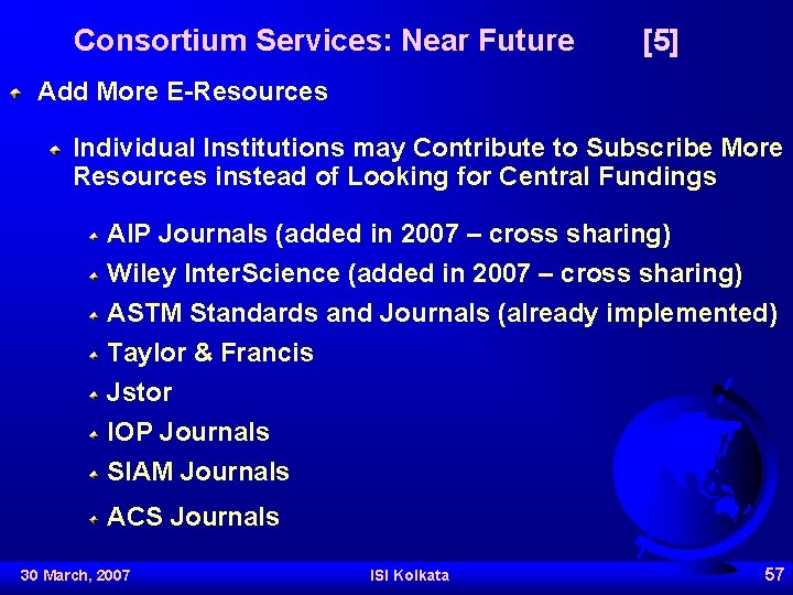 Consortium Services: Near Future [5] Add More E-Resources Individual Institutions may Contribute to Subscribe