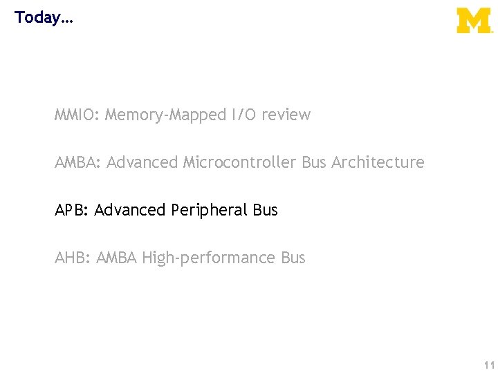 Today… MMIO: Memory-Mapped I/O review AMBA: Advanced Microcontroller Bus Architecture APB: Advanced Peripheral Bus