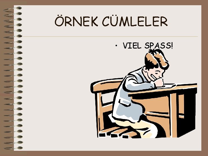 ÖRNEK CÜMLELER • VIEL SPASS! 